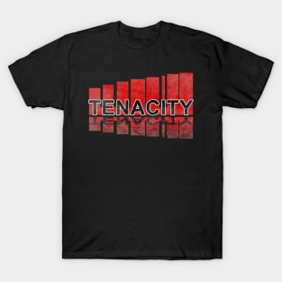 Tenacity be tenacious in a distressed style T-Shirt